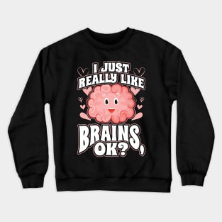 I Just Really Like Brains OK Crewneck Sweatshirt